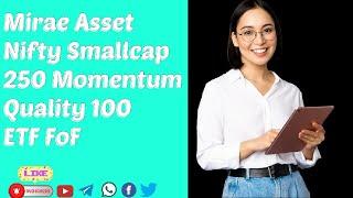 Mirae Asset Nifty Smallcap 250 Momentum Quality 100 ETF FoF @finnaceknow