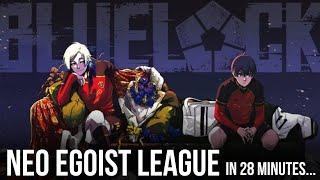 Neo Egoist League Arc explained in 28 min | BLUE LOCK