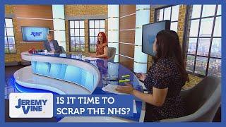 Is it time to scrap the NHS? Feat. Carrie Grant & Reem Ibrahim | Jeremy Vine