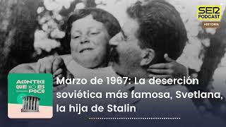 Acontece | Marzo de 1967: La deserción soviética más famosa, Svetlana, la hija de Stalin