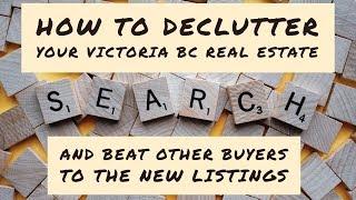 Declutter your Victoria BC real estate search and...