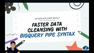 Faster Data Cleansing with BigQuery Pipe Syntax