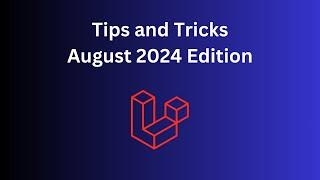 12 Laravel/PHP Tips in 8 Minutes: August 2024