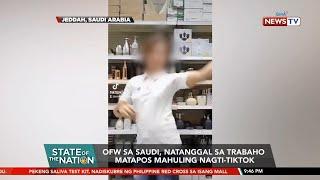 OFW sa Saudi Arabia, natanggal sa trabaho matapos mahuling nagti-Tiktok | SONA