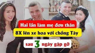 Hai lần làm mẹ đơn thân, 8X lên xe hoa với chồng Tây sau 3 ngày gặp gỡ