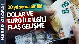 20 Yıl Sonra Bir İlk! Dolar ve Euro ile İlgili Flaş Gelişme!