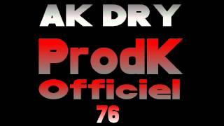 ProdK Officiel Music | - AK DRY - | 76 Le Havre Officiel