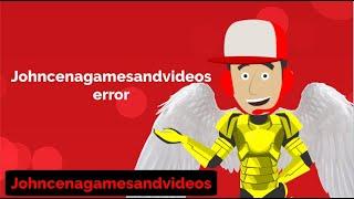 Johncenagamesandvideos error (Reupload)