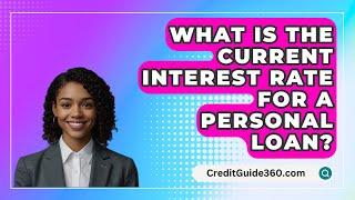 What Is The Current Interest Rate For A Personal Loan? - CreditGuide360.com