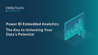 Power BI Embedded Analytics: The Key To Unlocking Your Data’s Potential | CoolTalks with ClearPeaks