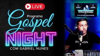 RÁDIO GOSPEL AO VIVO ONLINE | PROGRAMA GOSPEL NIGHT COM GABRIEL NUNES