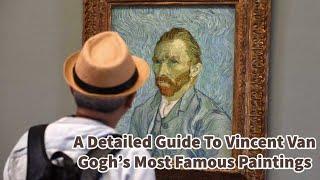 A Detailed Guide To Vincent Van Gogh’s Most Famous Paintings