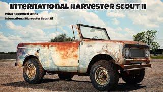 What happened to the International Harvester Scout II?