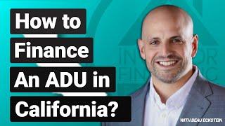 How to Finance an ADU in California  -Episode 123