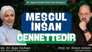 Meşgul İnsan Cennettedir | Sinir Bilim Uzmanı Prof. Dr. Sinan Canan  | Op. Dr. Ayşe Duman