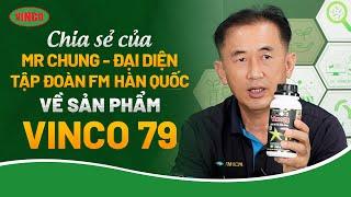 Giám Đốc Đều Hành FM ông Mr Chung chia sẻ điểm mạnh của sản phẩm Vinco 79