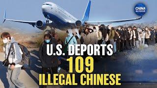 US Deports 109 Chinese Illegal Immigrants; CCP Agent Sentenced for Trying to Bribe IRS Official