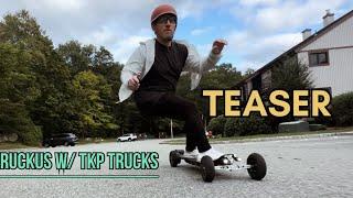 TEASER  - PROPEL RUCKUS W/ TKP TRUCKS