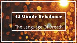 The Language of Breath | Guided Breathwork | 45 Minute Rebalancing