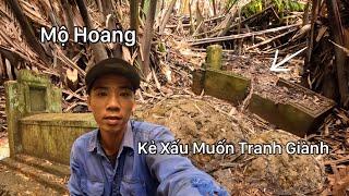 Tiếp Cận Những Ngôi Mộ Hoang Nghề Mưu Sinh Bị Kẻ Xấu Chiếm Đoạt Muốn Tranh Giành