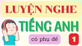  LUYỆN NGHE TIẾNG ANH 1 - PHỤ ĐỀ VIỆT NGỮ ⭐️ #nghetienganh #hoctienganh #englishlisteningpractice