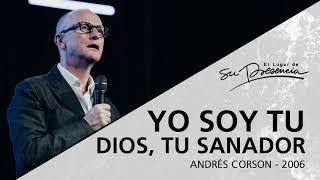  Yo soy tu Dios, tu sanador (Serie Sanidad divina: 5/19) - Andrés Corson - 27 Septiembre 2006