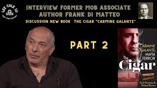 PART 2 Interview Former Colombo Associate Frank Di Matteo his new book The Cigar "CARMINE GALANTE"