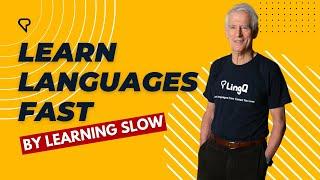 Learn Languages Fast By Learning Slow