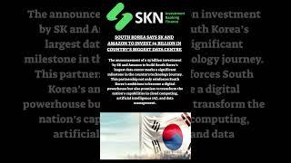 SOUTH KOREA SAYS SK AND AMAZON TO INVEST $5 BILLION IN COUNTRY'S BIGGEST DATA CENTRE
