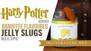 Harry Potter Banoffee flavoured Jelly Slugs | Food in Literature