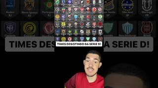 TIMES ESTÃO DESISTINDO DE DISPUTAR A SERIE D DO BRASILEIRÃO!