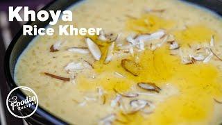 Khoya Rice Kheer Recipe | Delicious Creamy Rice Pudding Recipe | #RiceKheer | Foodio Recipes