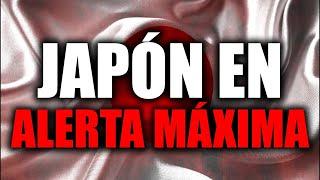 JAPÓN en ALERTA MÁXIMA!