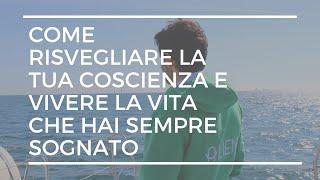 [Risveglio] - Come risvegliare la tua coscienza e vivere la vita che hai sempre sognato