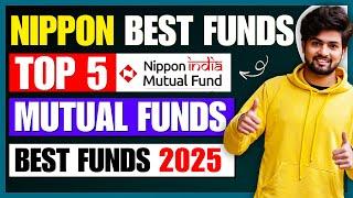 Top 5 Mutual Funds of NIPPON India | Best Mutual Funds for SIP - 2025