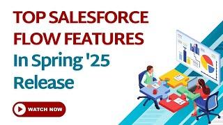 Salesforce Flow Features in Spring '25 Release