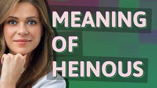 Heinous | meaning of Heinous