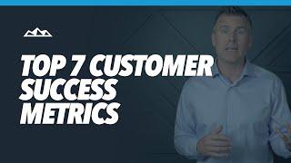 Top 7 Customer Success Metrics You Should Measure