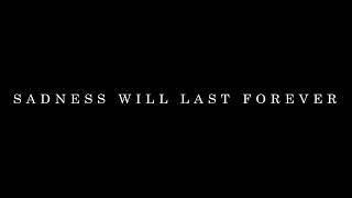 SADNESS WILL LAST FOREVER