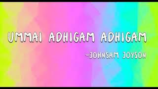 Ummai adhigam adhigam nesikka| lyrics| Johnsam Joyson.