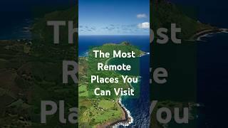 The Most Remote Places You Can Visit