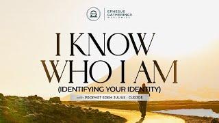 I KNOW WHO I AM (IDENTIFYING YOUR IDENTITY)