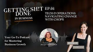 Getting Sh!t Done In Business E01: Tech & Operations: Navigating Change With Chops.