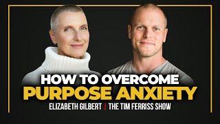 Elizabeth Gilbert — How to Set Strong Boundaries, Overcome Purpose Anxiety, & Find Your Inner Voice