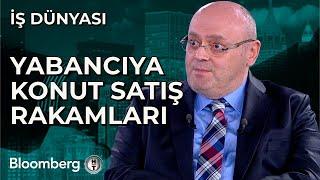 İş Dünyası - Yabancıya Konut Satış Rakamları | 17 Aralık 2024