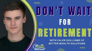 You Don't have to Wait for Retirement with Caleb Guilliams