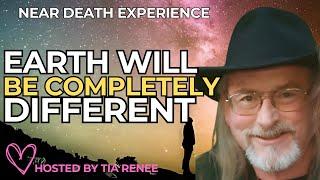 GET READY: COMPLETE TRANSFORMATION Of Society As We Know It - Near Death Experience (NDE)