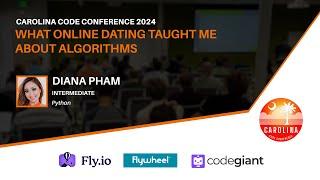 Diana Pham - What Online Dating Taught Me About Algorithms // Carolina Code Conference 2024