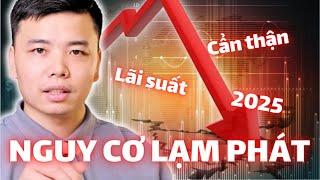 LẠM PHÁT TĂNG TRỞ LẠI. Lãi suất giảm chậm, 2025 nên làm gì với các kênh đầu tư?