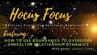 Hocus Focus: Mystical Tools for Spiritual Explorers with guest Jamara Cheek & Topic of Boundaries